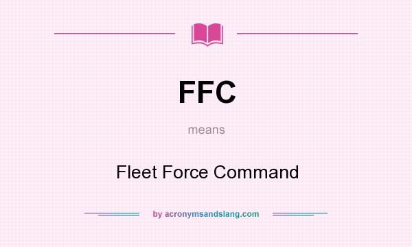 What does FFC mean? It stands for Fleet Force Command