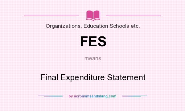 What does FES mean? It stands for Final Expenditure Statement