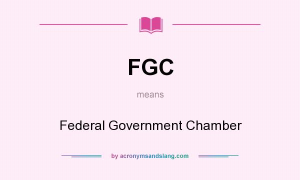 What does FGC mean? It stands for Federal Government Chamber