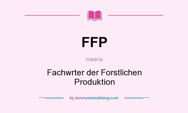 What does FFP mean? It stands for Fachwrter der Forstlichen Produktion