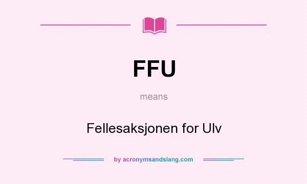 What does FFU mean? It stands for Fellesaksjonen for Ulv