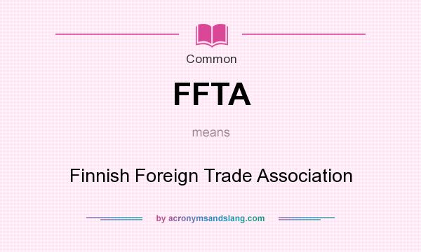 What does FFTA mean? It stands for Finnish Foreign Trade Association