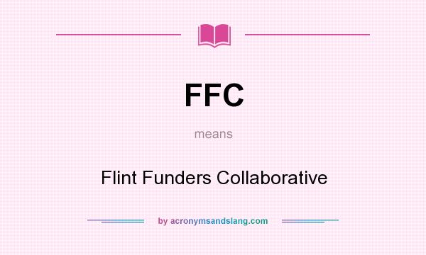 What does FFC mean? It stands for Flint Funders Collaborative