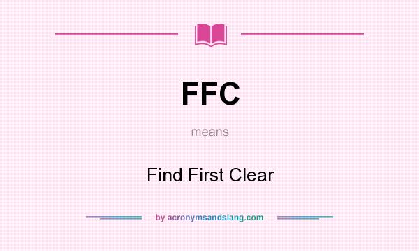 What does FFC mean? It stands for Find First Clear