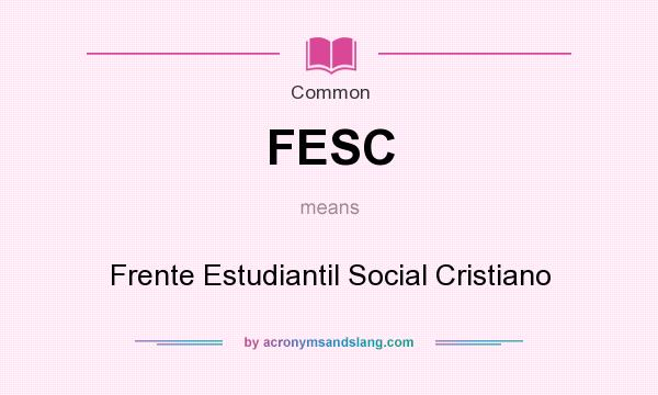 What does FESC mean? It stands for Frente Estudiantil Social Cristiano