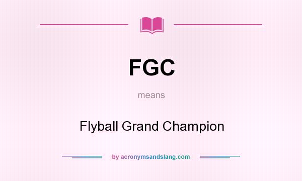 What does FGC mean? It stands for Flyball Grand Champion