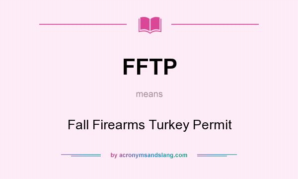 What does FFTP mean? It stands for Fall Firearms Turkey Permit