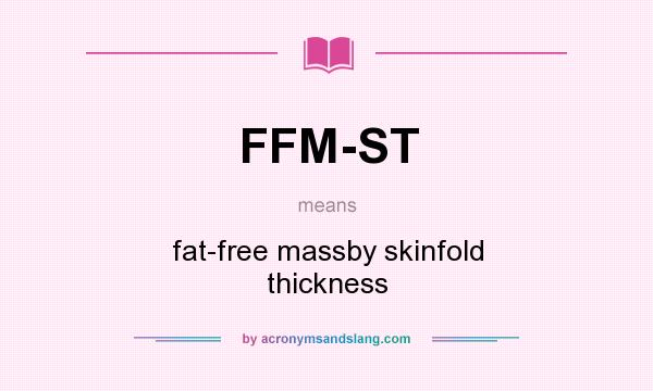 What does FFM-ST mean? It stands for fat-free massby skinfold thickness