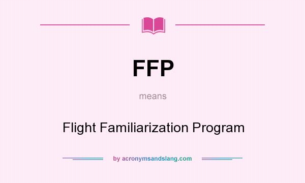 What does FFP mean? It stands for Flight Familiarization Program