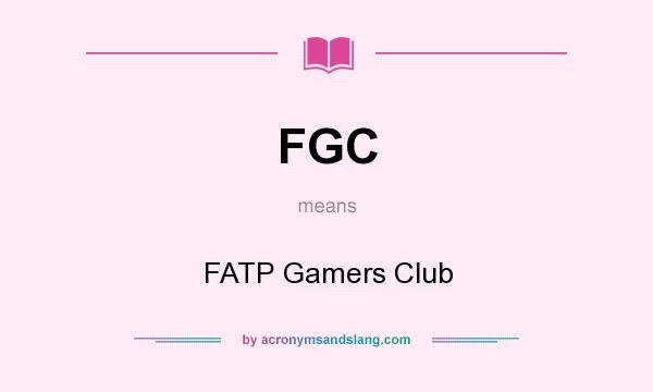 What does FGC mean? It stands for FATP Gamers Club