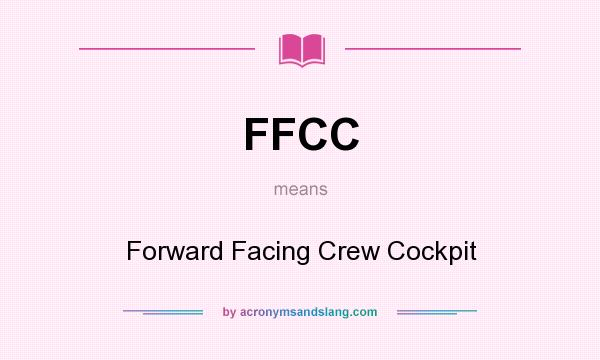 What does FFCC mean? It stands for Forward Facing Crew Cockpit