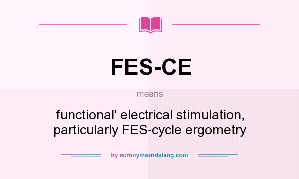 What does FES-CE mean? It stands for functional` electrical stimulation, particularly FES-cycle ergometry