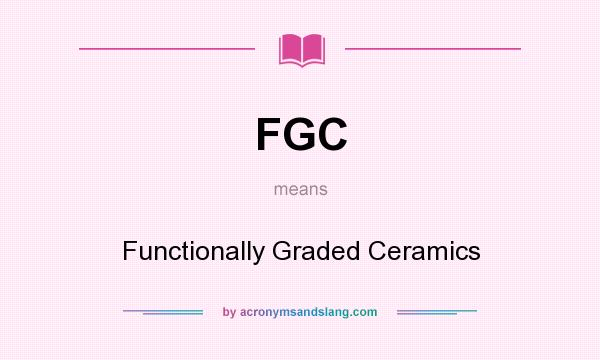 What does FGC mean? It stands for Functionally Graded Ceramics