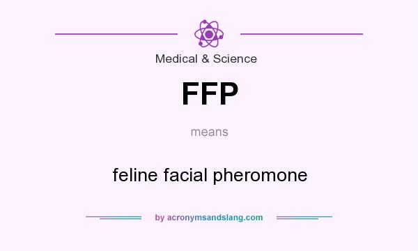 What does FFP mean? It stands for feline facial pheromone
