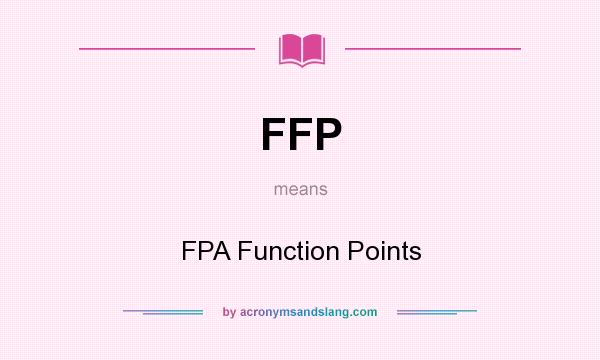 What does FFP mean? It stands for FPA Function Points