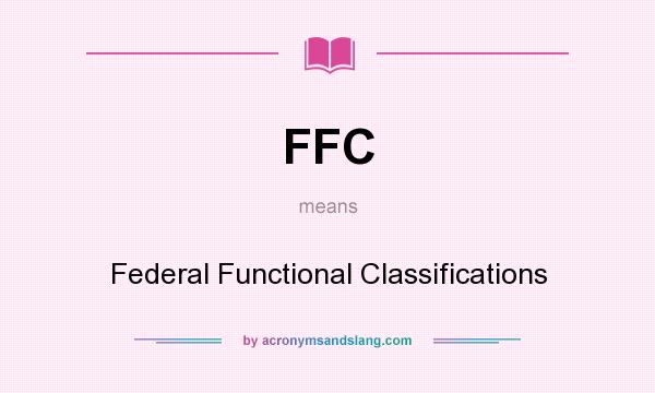 What does FFC mean? It stands for Federal Functional Classifications