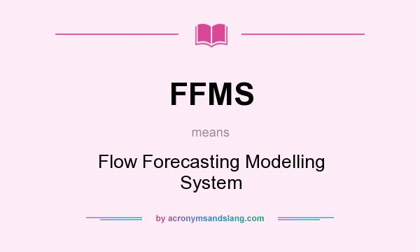 What does FFMS mean? It stands for Flow Forecasting Modelling System