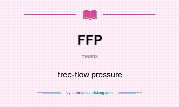 What does FFP mean? It stands for free-flow pressure