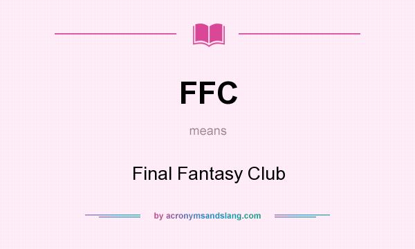 What does FFC mean? It stands for Final Fantasy Club