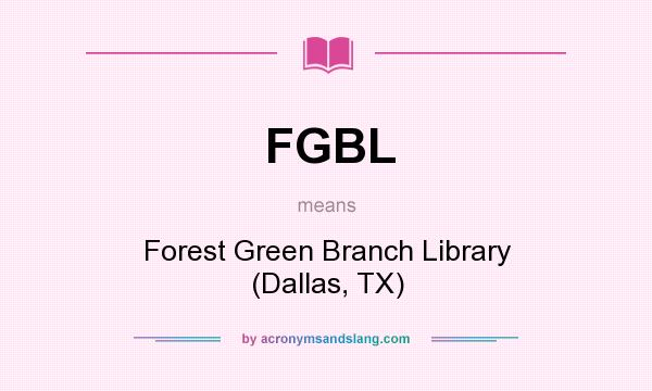 What does FGBL mean? It stands for Forest Green Branch Library (Dallas, TX)