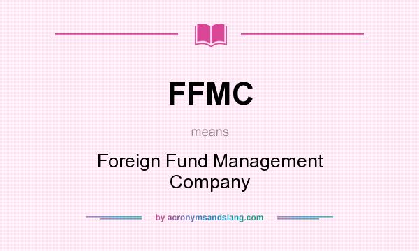 What does FFMC mean? It stands for Foreign Fund Management Company