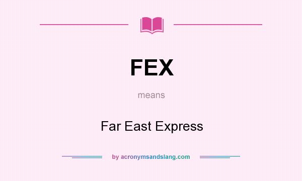 What does FEX mean? It stands for Far East Express