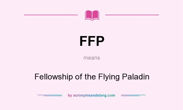 What does FFP mean? It stands for Fellowship of the Flying Paladin