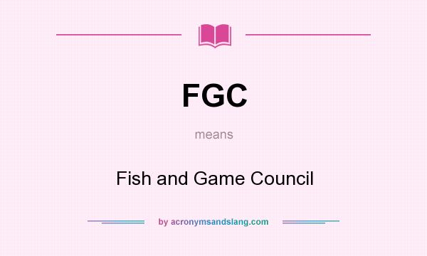 What does FGC mean? It stands for Fish and Game Council
