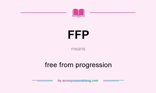 What does FFP mean? It stands for free from progression