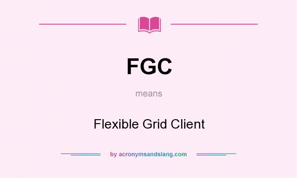 What does FGC mean? It stands for Flexible Grid Client