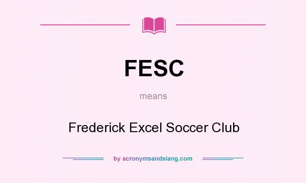 What does FESC mean? It stands for Frederick Excel Soccer Club