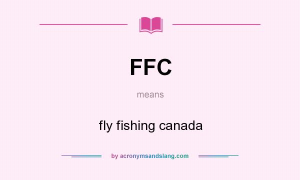 What does FFC mean? It stands for fly fishing canada