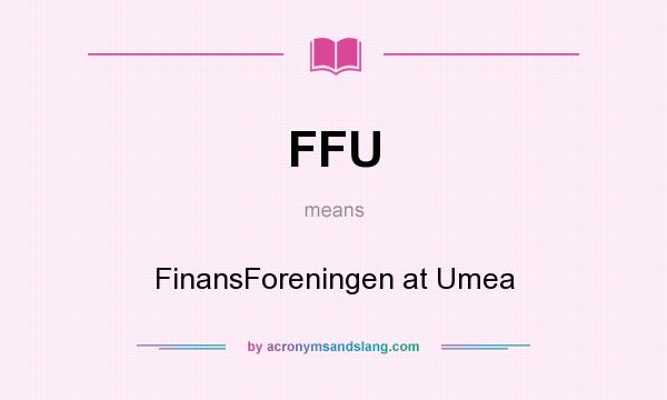 What does FFU mean? It stands for FinansForeningen at Umea