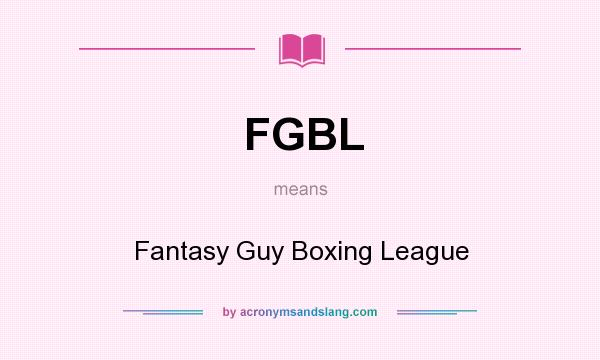 What does FGBL mean? It stands for Fantasy Guy Boxing League