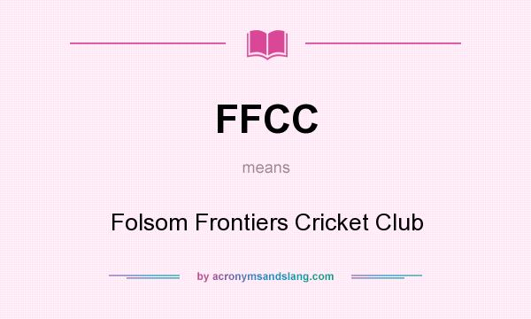 What does FFCC mean? It stands for Folsom Frontiers Cricket Club
