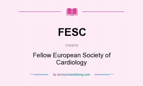 What does FESC mean? It stands for Fellow European Society of Cardiology