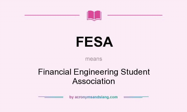 What does FESA mean? It stands for Financial Engineering Student Association