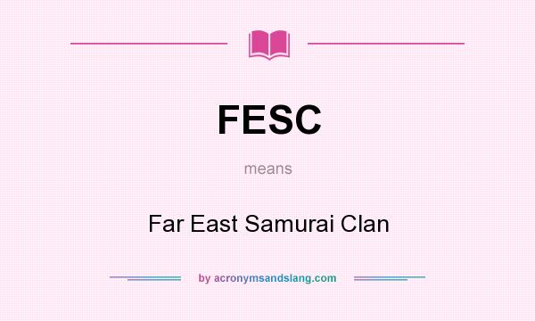 What does FESC mean? It stands for Far East Samurai Clan
