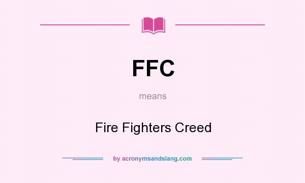What does FFC mean? It stands for Fire Fighters Creed