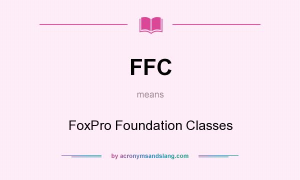 What does FFC mean? It stands for FoxPro Foundation Classes