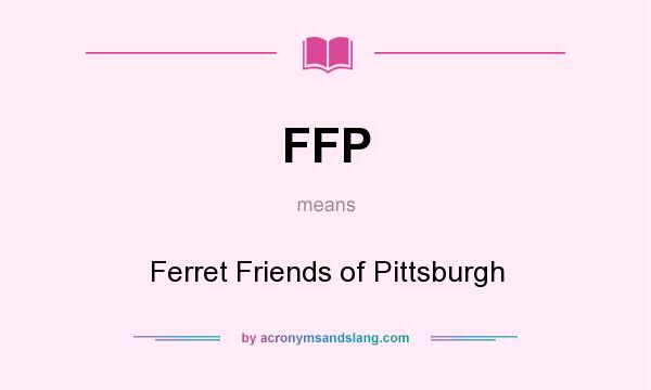 What does FFP mean? It stands for Ferret Friends of Pittsburgh