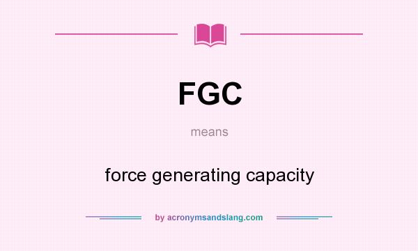 What does FGC mean? It stands for force generating capacity