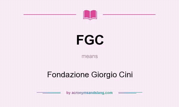 What does FGC mean? It stands for Fondazione Giorgio Cini