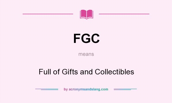 What does FGC mean? It stands for Full of Gifts and Collectibles