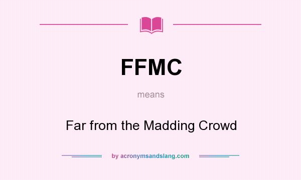 What does FFMC mean? It stands for Far from the Madding Crowd