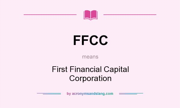 What does FFCC mean? It stands for First Financial Capital Corporation