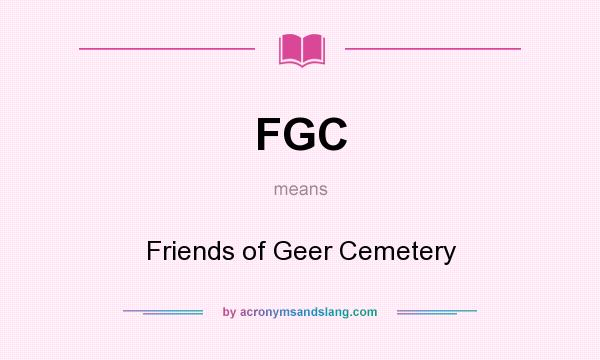 What does FGC mean? It stands for Friends of Geer Cemetery
