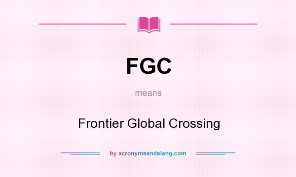 What does FGC mean? It stands for Frontier Global Crossing