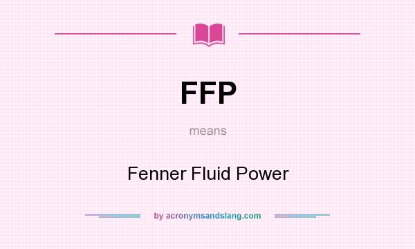 What does FFP mean? It stands for Fenner Fluid Power