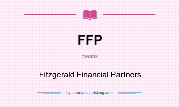 What does FFP mean? It stands for Fitzgerald Financial Partners